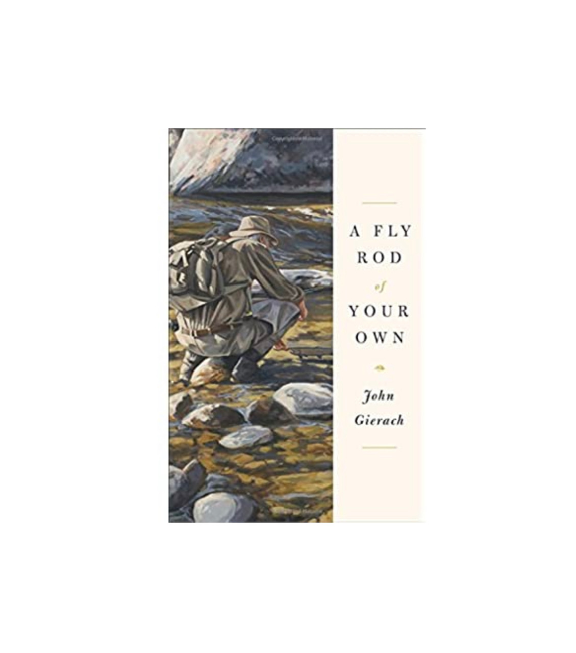 A Fly Rod of Your Own - by John Gierach